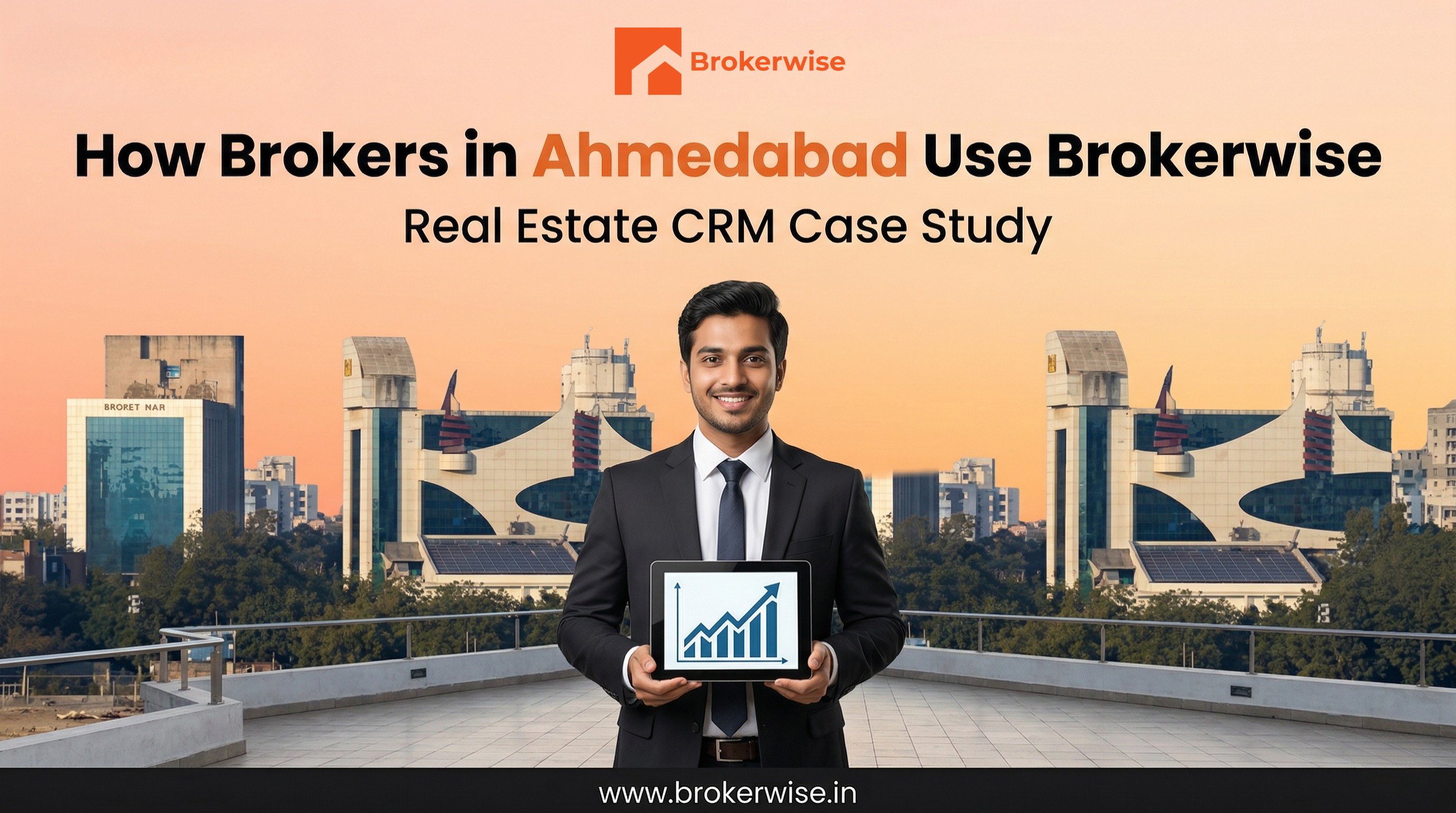 How Real Estate Brokers in Ahmedabad Use Brokerwise CRM